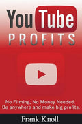 YouTube Profits - No Filming, No Money Needed: Be anywhere and make big profits - Paperback