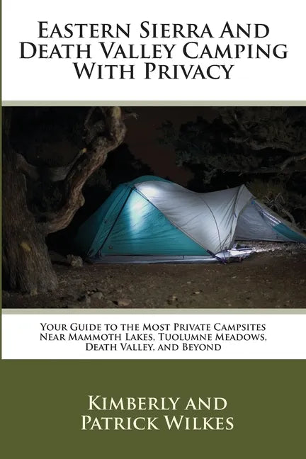 Eastern Sierra and Death Valley Camping With Privacy: Your Guide To The Most Private Campsites Near Mammoth Lakes, Tuolumne Meadows, Death Valley, and - Paperback