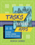 Tasks Before Apps: Designing Rigorous Learning in a Tech-Rich Classroom - Paperback