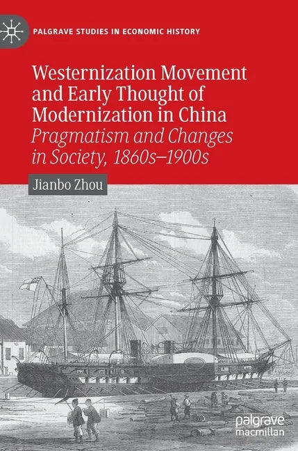 Westernization Movement and Early Thought of Modernization in China: Pragmatism and Changes in Society, 1860s-1900s - Hardcover
