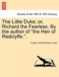 The Little Duke; Or, Richard the Fearless. by the Author of the Heir of Redclyffe.. - Paperback