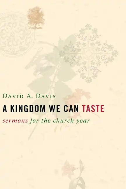 A Kingdom We Can Taste: Sermons for the Church Year - Paperback