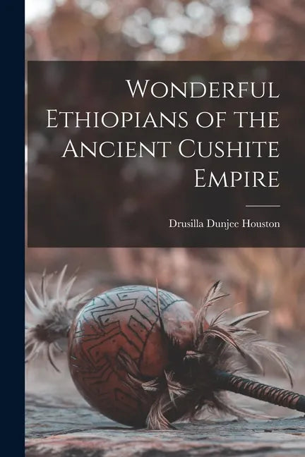 Wonderful Ethiopians of the Ancient Cushite Empire - Paperback