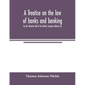 A treatise on the law of banks and banking, by the editorial staff of the Michie company (Volume II) - Paperback
