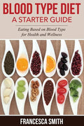Blood Type Diet: A Starter Guide: Eating Based on Blood Type for Health and Wellness - Paperback