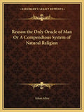 Reason the Only Oracle of Man or a Compendious System of Natural Religion - Paperback