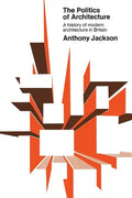 The Politics of Architecture: A history of modern architecture in Britain - Paperback