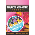 Tropical Smoothies Cookbook: Step by Step Recipes of Tropical Fruit Smoothies - Paperback