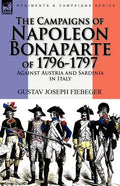 The Campaigns of Napoleon Bonaparte of 1796-1797 Against Austria and Sardinia in Italy - Paperback