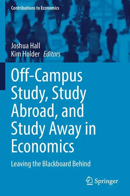Off-Campus Study, Study Abroad, and Study Away in Economics: Leaving the Blackboard Behind - Paperback