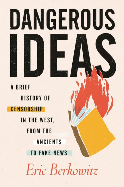 Dangerous Ideas: A Brief History of Censorship in the West, from the Ancients to Fake News - Hardcover