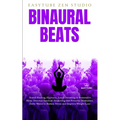 Binaural Beats: Sound Healing, Hypnosis, Lucid Dreaming & Restorative Sleep. Discover Spiritual Awakening and Powerful Meditation. Delta Waves to Redu - Paperback