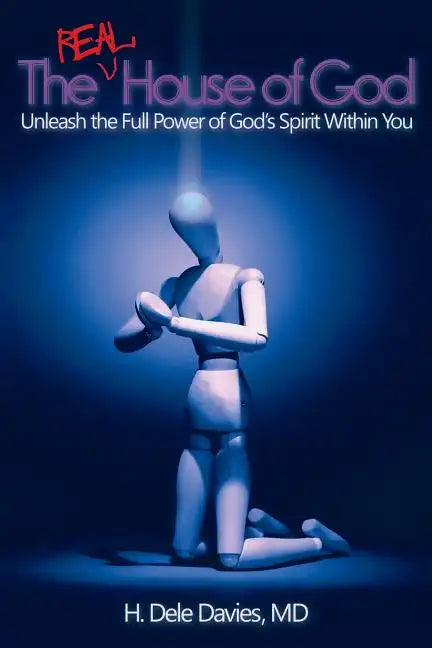 The Real House of God: Unleash the Full Power of God's Spirit Within You - Paperback