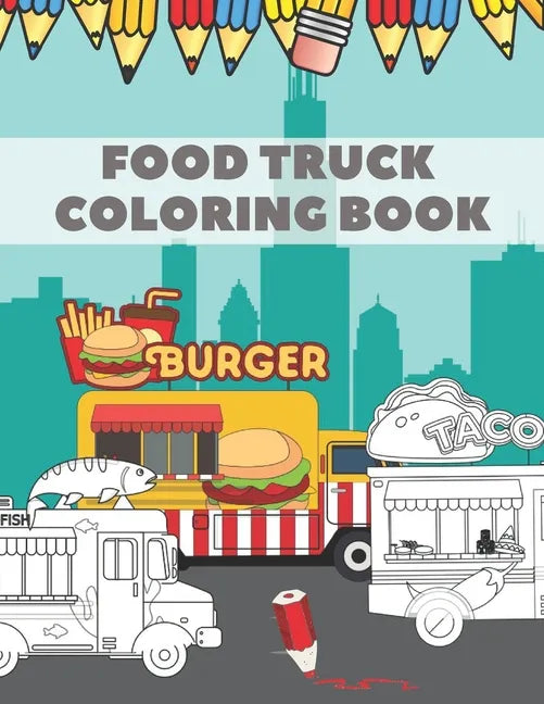 Food Truck Coloring Book: For Kids with Fun Ilustration of Hamburgers Tacos Coffe Pizza Hot Dogs - Paperback