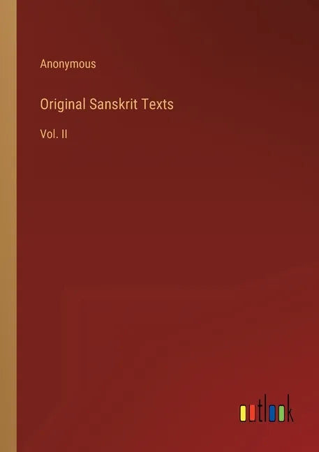 Original Sanskrit Texts: Vol. II - Paperback