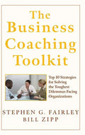 The Business Coaching Toolkit: Top 10 Strategies for Solving the Toughest Dilemmas Facing Organizations - Hardcover
