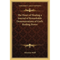 The Heart of Healing a Journal of Remarkable Demonstrations of God's Healing Power - Paperback