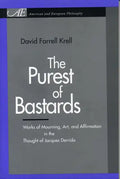 The Purest of Bastards: Works of Mourning, Art, and Affirmation in the Thought of Jacques Derrida - Paperback