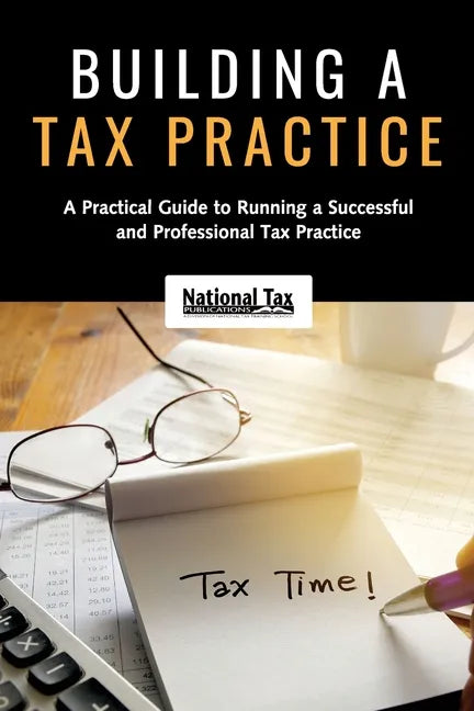 Building a Tax Practice: A Practical Guide to Running a Successful and Professional Tax Practice - Paperback