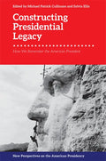 Constructing Presidential Legacy: How We Remember the American President - Paperback