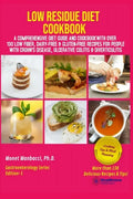 Low Residue Diet Cookbook: A Comprehensive Diet Guide and Cookbook with Over 130 Low Fiber Dairy Free Gluten Free Recipes for People with Crohn's - Paperback