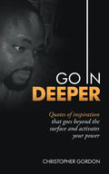 Go in Deeper: Quotes of Inspiration That Goes Beyond the Surface and Activates Your Power - Paperback