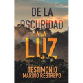 De la Oscuridad a la Luz - Testimonio Marino Restrepo - Paperback
