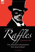 The Complete Raffles: 1-The Amateur Cracksman & The Black Mask - Hardcover