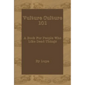 Vulture Culture 101: A Book For People Who Like Dead Things - Paperback