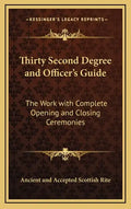 Thirty Second Degree and Officer's Guide: The Work with Complete Opening and Closing Ceremonies - Hardcover