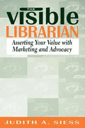 Visible Librarian: Asserting Your Value with Marketing and Advocacy - Paperback