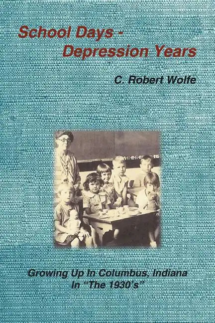 School Days - Depression Years: Growing Up in Columbus, Indiana in the 1930's - Paperback