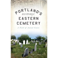 Portland's Historic Eastern Cemetery: A Field of Ancient Graves - Hardcover