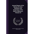 Annual Report of the Bureau of Labor Statistics and Inspection of the State of Missouri, Volume 24 - Hardcover
