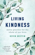 Living Kindness: Metta Practice for the Whole of Our Lives - Paperback