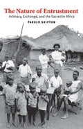 The Nature of Entrustment: Intimacy, Exchange, and the Sacred in Africa - Hardcover