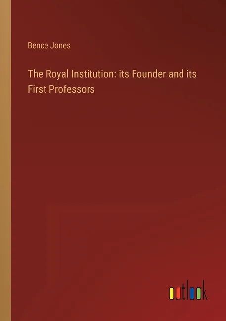 The Royal Institution: its Founder and its First Professors - Paperback