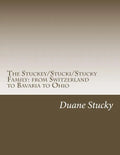 The Stuckey/Stucki/Stucky Familly: from Switzerland to Bavaria to Ohio - Paperback