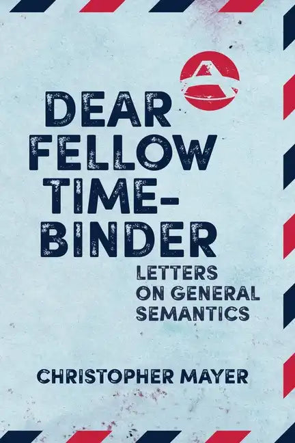 Dear Fellow Time-Binder: Letters on General Semantics - Paperback