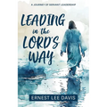 Leading in the Lord's Way: A Journey of Servant Leadership - Paperback