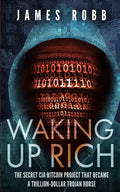 Waking Up Rich: The secret CIA Bitcoin project that became a trillion-dollar Trojan horse. - Paperback