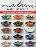 Modern Fabric Art Bowls: Express Yourself with Quilt Blocks, Appliqué, Embroidery & More - Paperback