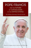 Pope Francis and the Future of Catholicism in the United States: The Challenge of Becoming a Church for the Poor - Paperback
