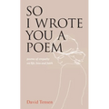 So I Wrote You a Poem: poems of empathy on life, loss and faith - Paperback