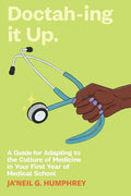 Doctah-ing it Up: A Guide for Adapting to the Culture of Medicine in Your First Year of Medical School - Paperback