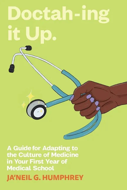 Doctah-ing it Up: A Guide for Adapting to the Culture of Medicine in Your First Year of Medical School - Paperback