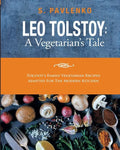Leo Tolstoy: A Vegetarian's Tale: Tolstoy's Family Vegetarian Recipes Adapted For The Modern Kitchen. - Paperback