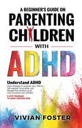 A Beginner's Guide on Parenting Children with ADHD - Paperback