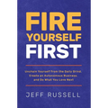 Fire Yourself First: Unchain Yourself from the Daily Grind, Create an Autonomous Business, and Do What You Love Next - Hardcover