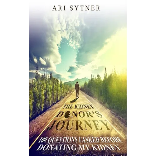 The Kidney Donor's Journey: 100 Questions I Asked Before Donating My Kidney - Paperback